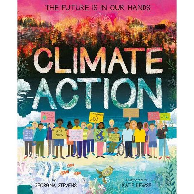 Climate Action - by  Georgina Stevens (Hardcover)