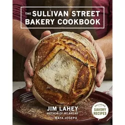 The Sullivan Street Bakery Cookbook - by  Jim Lahey (Hardcover)