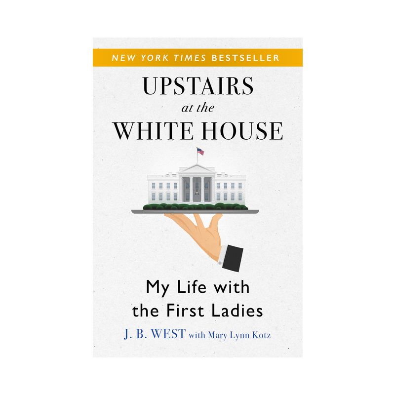 Upstairs at the White House - by  J B West & Mary Lynn Kotz (Paperback), 1 of 2
