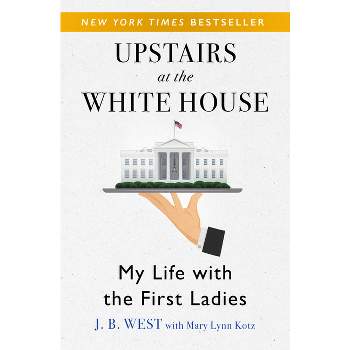 Upstairs at the White House - by  J B West & Mary Lynn Kotz (Paperback)