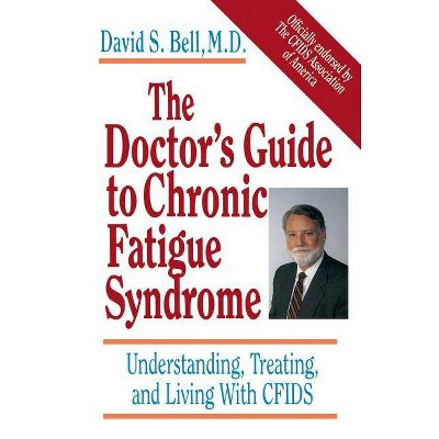 The Doctor's Guide to Chronic Fatigue Syndrome - by  David S Bell (Paperback)