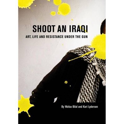 Shoot an Iraqi - by  Wafaa Bilal (Paperback)