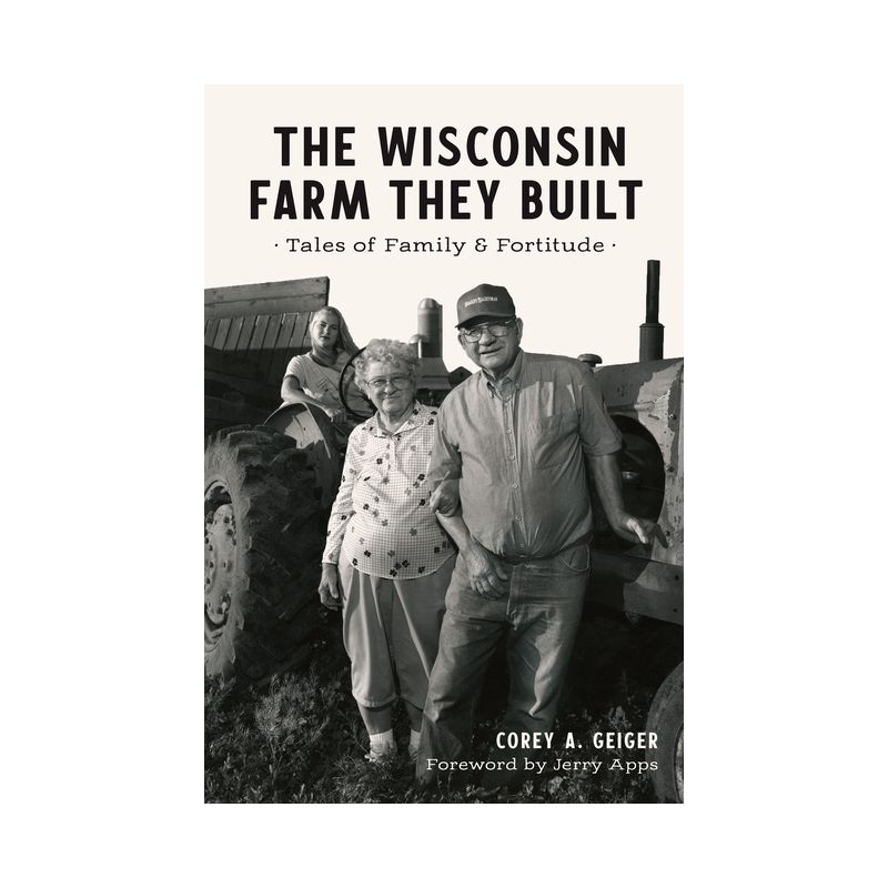 The Wisconsin Farm They Built - (The History Press) by  Corey A Geiger (Paperback), 1 of 2