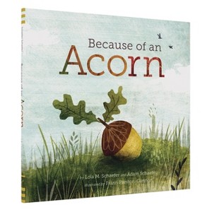 Because of an Acorn - (Nrdc) by  Lola M Schaefer & Adam Schaefer (Hardcover) - 1 of 1