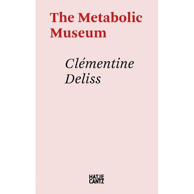 The Metabolic Museum - by  Clementine Deliss (Paperback)