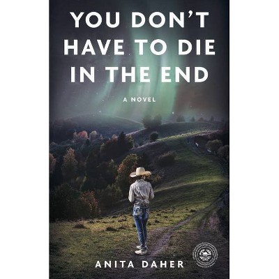 You Don't Have to Die in the End - by  Anita Daher (Paperback)