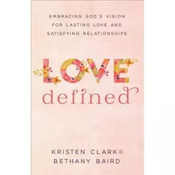 Love Defined - by  Kristen Clark & Bethany Baird (Paperback)