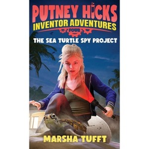 The Sea Turtle Spy Project - (Putney Hicks Inventor Adventures) by  Marsha Tufft (Hardcover) - 1 of 1