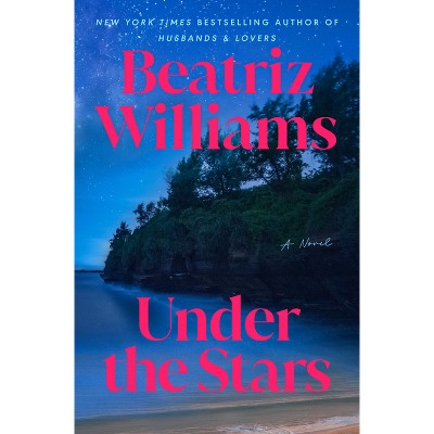 Under the Stars - by  Beatriz Williams (Hardcover)