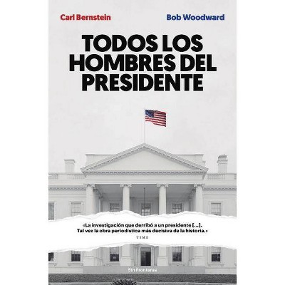  Todos Los Hombres del Presidente - by  Bob Woodward & Carl Bernstein (Paperback) 