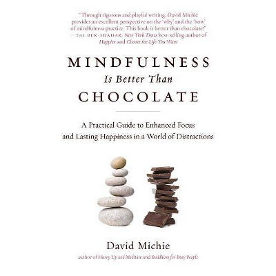 Mindfulness Is Better Than Chocolate - by  David Michie (Paperback)