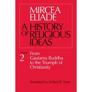 History of Religious Ideas, Volume 2 - by  Mircea Eliade (Paperback) - 1 of 1