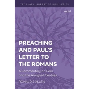 Preaching and Paul's Letter to the Romans - (T&t Clark Library of Homiletics) by  Ronald J Allen (Hardcover) - 1 of 1