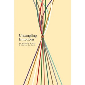 Untangling Emotions - by  J Alasdair Groves & Winston T Smith (Paperback) - 1 of 1