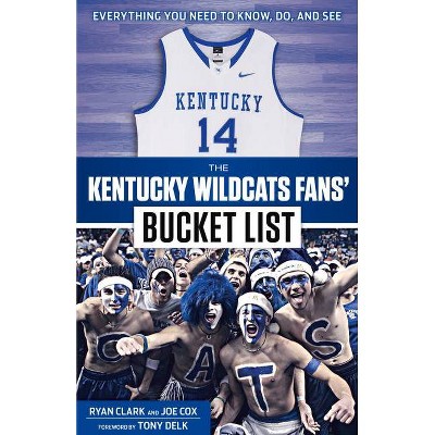 The Kentucky Wildcats Fans' Bucket List - by  Ryan Clark & Joe Cox (Paperback)