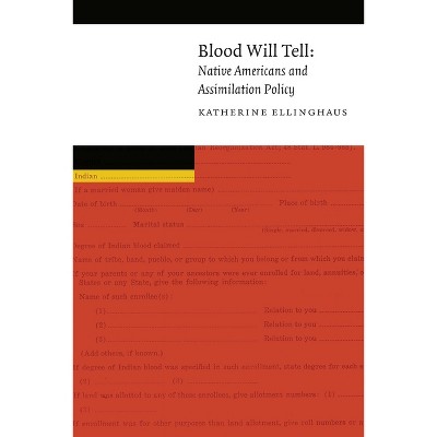 Blood Will Tell - (New Visions in Native American and Indigenous Studies) by  Katherine Ellinghaus (Paperback)