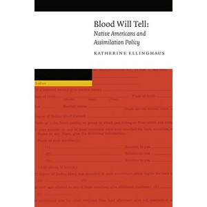 Blood Will Tell - (New Visions in Native American and Indigenous Studies) by  Katherine Ellinghaus (Paperback) - 1 of 1