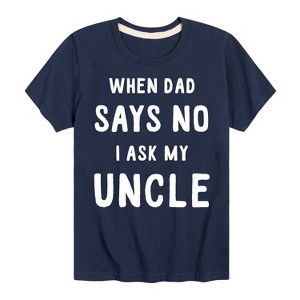 Boys' - Instant Message - When Dad Says No I Ask My Uncle Short Sleeve Graphic T-Shirt - 1 of 4