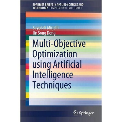 Multi-Objective Optimization Using Artificial Intelligence Techniques - by  Seyedali Mirjalili & Jin Song Dong (Paperback)