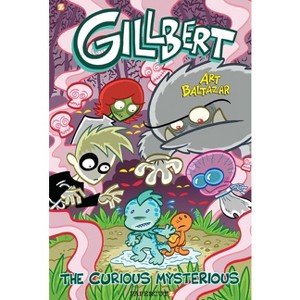 Gillbert: The Curious Mysterious - by  Art Baltazar (Hardcover) - 1 of 1