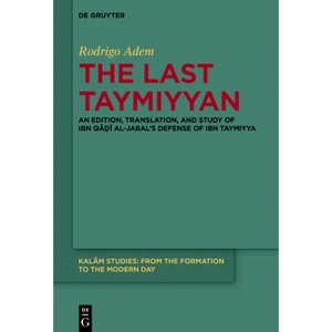 The Last Taymiyyan - (Kalām Studies) by  Rodrigo Adem (Hardcover) - 1 of 1