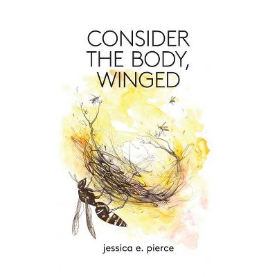 Consider the Body, Winged - by  Jessica E Pierce (Paperback)