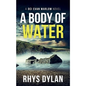 A Body Of Water - (The Black Beacons Murder Mysteries) by  Rhys Dylan (Paperback) - 1 of 1