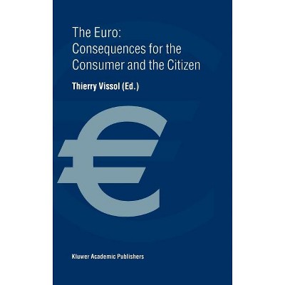 The Euro: Consequences for the Consumer and the Citizen - by  Thierry Vissol (Hardcover)