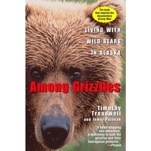 Among Grizzlies - by  Timothy Treadwell & Jewel Palovak (Paperback) - 1 of 1
