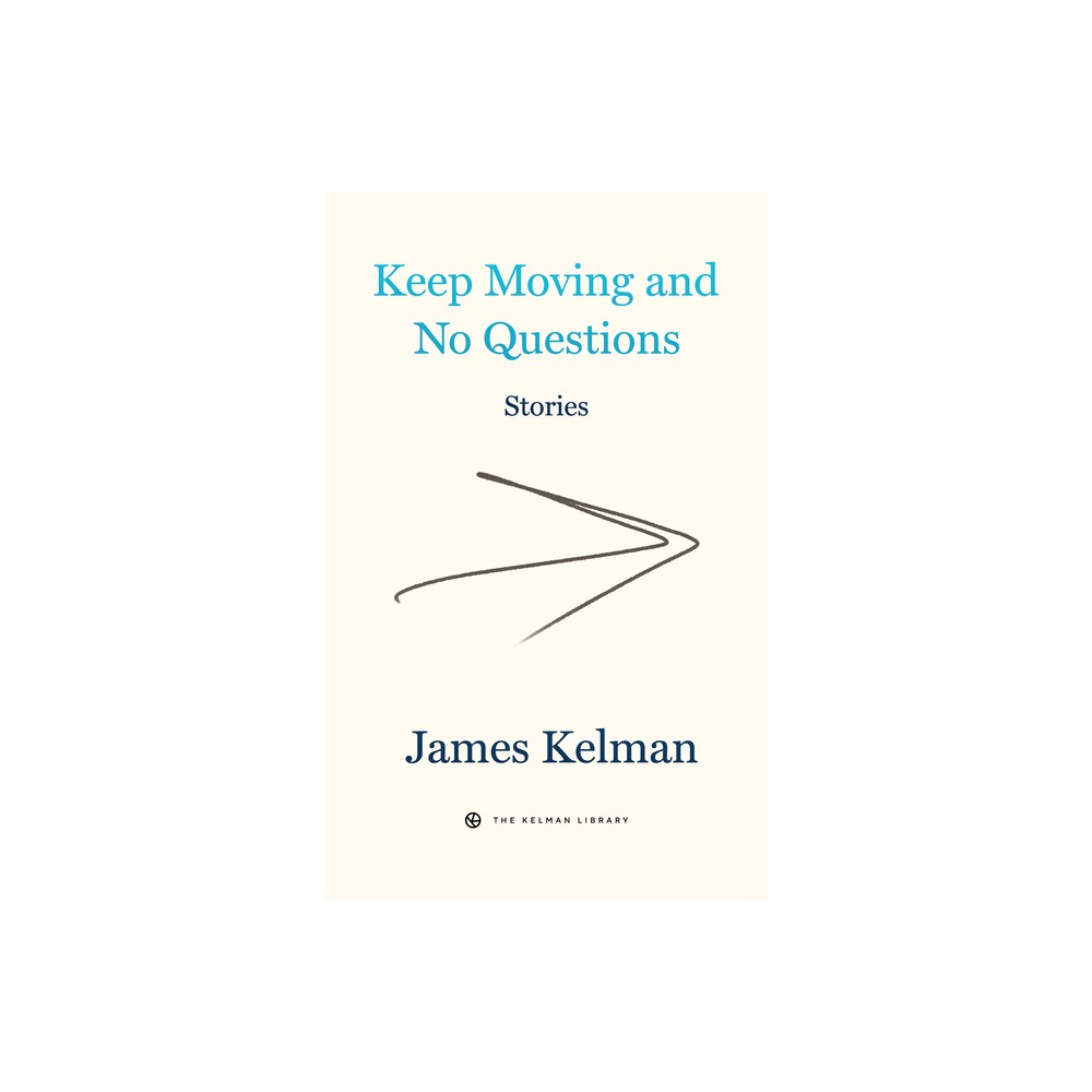 Keep Moving and No Questions - (Kelman Library) by James Kelman (Paperback)