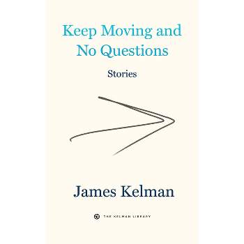 Keep Moving and No Questions - (Kelman Library) by  James Kelman (Paperback)