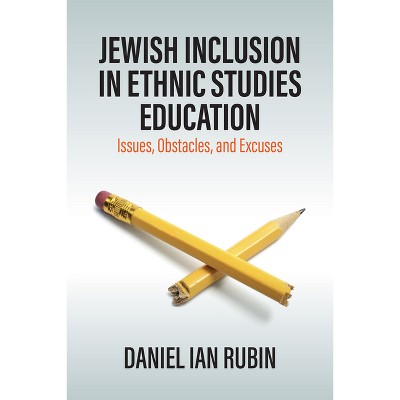 Jewish Inclusion in Ethnic Studies Education - by  Daniel Ian Rubin (Hardcover)