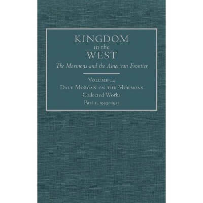 Dale Morgan on the Mormons, 14 - (Kingdom in the West: The Mormons and the American Frontier) (Hardcover)