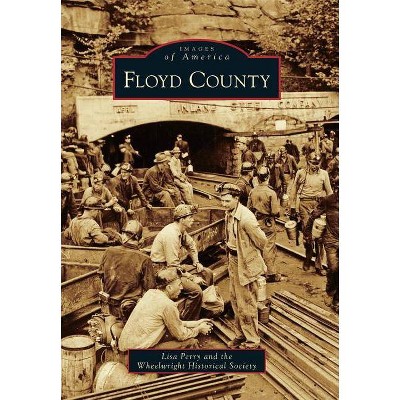 Floyd County - (Images of America (Arcadia Publishing)) by  Lisa Perry & Wheelwright Historical Society (Paperback)