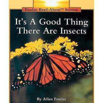 It's a Good Thing There Are Insects (Rookie Read-About Science: Animals) - by  Allan Fowler (Paperback)