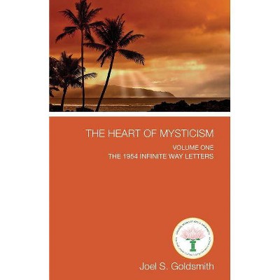 The Heart of Mysticism - by  Joel S Goldsmith (Paperback)