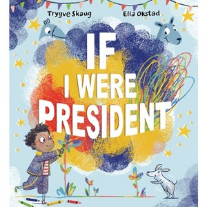 If I Were President - by  Trygve Skaug (Hardcover) - 1 of 1