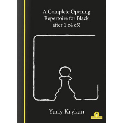 A Complete Opening Repertoire for Black After 1.E4 E5! - by  Krykun (Paperback)