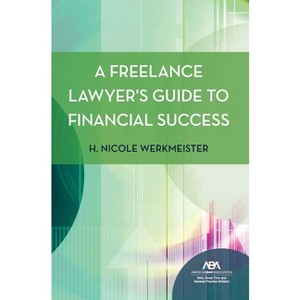 A Freelance Lawyer's Guide to Financial Success - by  H Nicole Werkmeister (Paperback) - 1 of 1