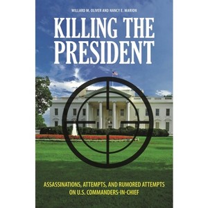 Killing the President - by  Willard Oliver & Nancy Marion (Hardcover) - 1 of 1