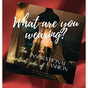 What are you wearing? The Inspirational Spiritual side of Fashion - by  Chebra Dorsey (Hardcover) - 1 of 1