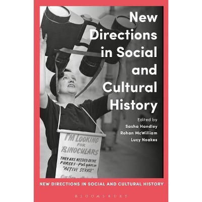 New Directions in Social and Cultural History - by  Sasha Handley & Rohan McWilliam & Lucy Noakes (Paperback)