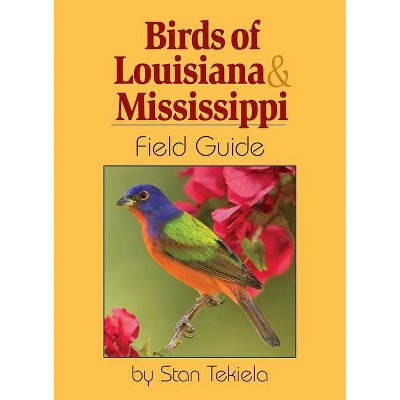 Birds of Louisiana & Mississippi Field Guide - (Bird Identification Guides) by  Stan Tekiela (Paperback)