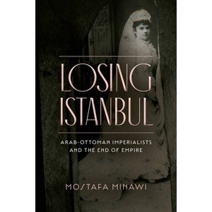 Losing Istanbul - by  Mostafa Minawi (Paperback) - 1 of 1