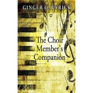 The Choir Member's Companion - by  Ginger G Wyrick (Paperback) - 1 of 1
