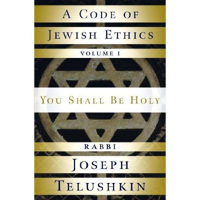 A Code of Jewish Ethics: Volume 1 - by  Joseph Rabbi Telushkin (Hardcover)
