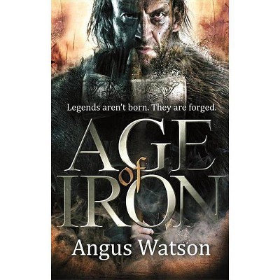 Age of Iron - (Iron Age) by  Angus Watson (Paperback)