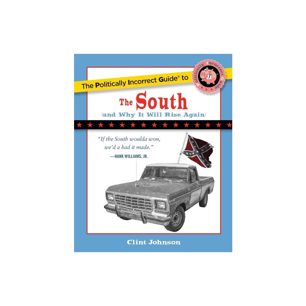 The Politically Incorrect Guide to the South - by Clint Johnson (Paperback)