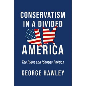 Conservatism in a Divided America - by  George Hawley (Hardcover) - 1 of 1