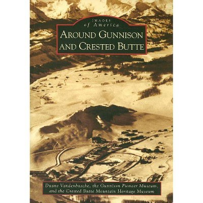 Around Gunnison and Crested Butte - (Images of America (Arcadia Publishing)) (Paperback)